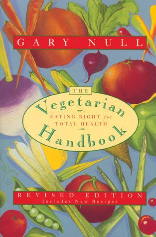 The Vegetarian Handbook: Eating Right for Total Health by Gary Null | Goodreads