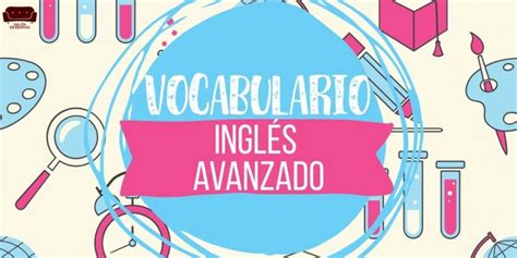 Vocabulario avanzado en Inglés (+ejemplos)