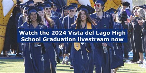 Watch The 2024 Vista Del Lago High School Graduation Livestream Here ...