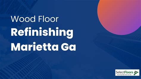 Wood Floor Refinishing Marietta Ga by Select Floors, Inc - Issuu