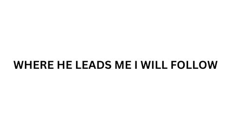 WHERE HE LEADS ME I WILL FOLLOW | Demo - YouTube