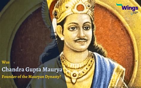 Was Chandra Gupta Maurya the Founder of the Mauryan Dynasty? | Leverage Edu