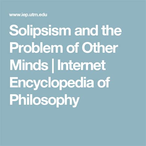 Solipsism and the Problem of Other Minds | Internet Encyclopedia of Philosophy | Encyclopedia of ...