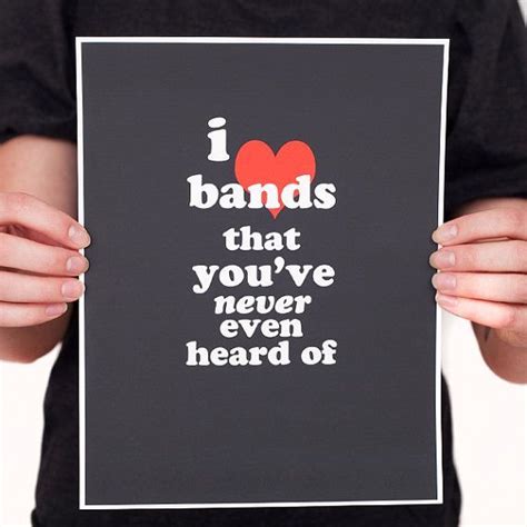 I bands that you've never even heard of.. | Bands music quotes, Love band, Band quotes