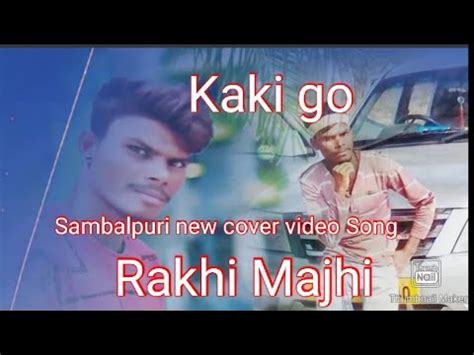 #Kaki_go# Sambalpuri new song Video Actor Rakhi Majhi Singer Pinku Tandi - YouTube