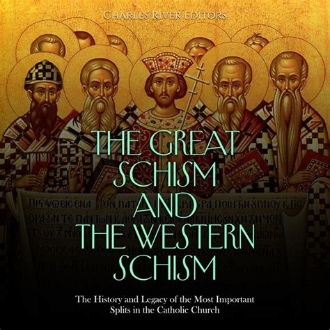 The Great Schism and the Western Schism: The History and Legacy of the ...