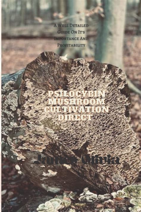 Buy PSILOCYBIN MUSHROOM CULTIVATION DIRECT: A Well Detailed Guide On It ...