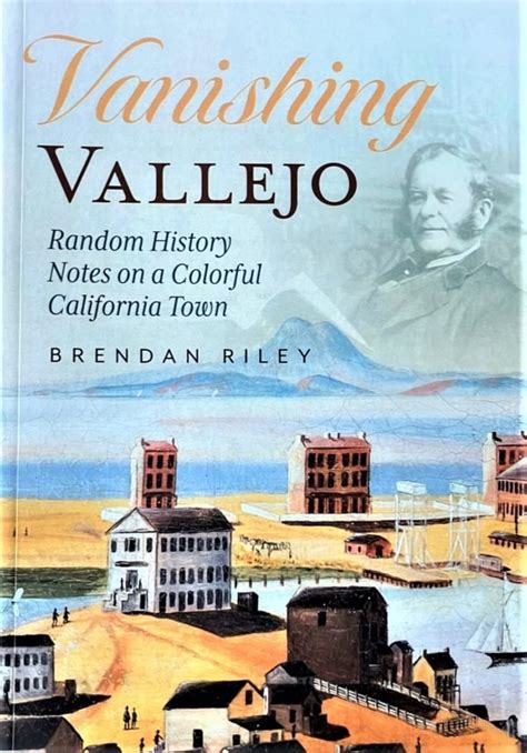 Brendan Riley’s book, Vanishing Vallejo: Random History Notes on a Colorful California Town ...