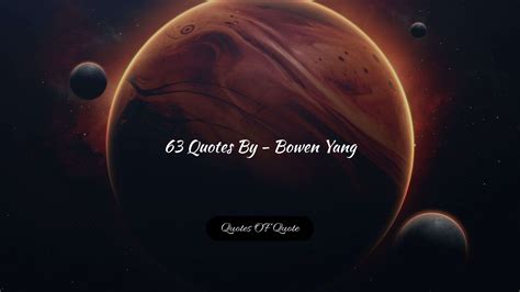 63 Quotes By - Bowen Yang - Quotes OF Quote