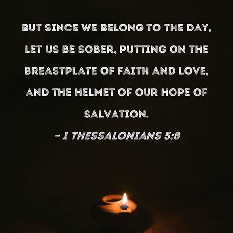 1 Thessalonians 5:8 But since we belong to the day, let us be sober ...