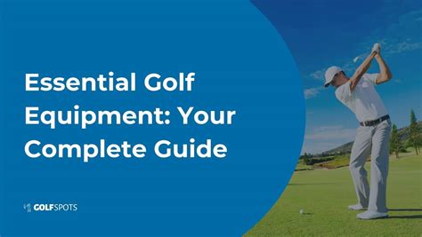 Essential Golf Equipment: Your Complete Guide - GolfSpots.org