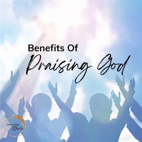 7 Remarkable Benefits Of Praising God - Coffee With Starla