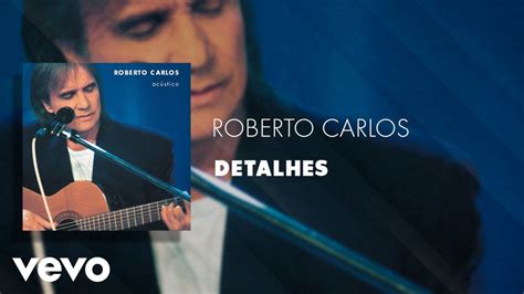 Roberto Carlos - Detalhes (Áudio Oficial) - YouTube Music