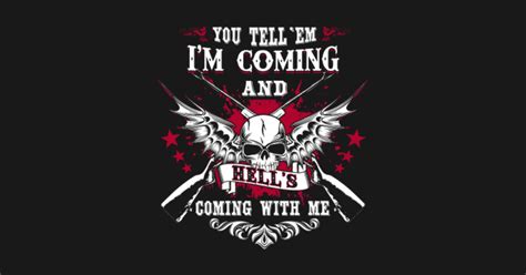 I'm Comming and HELL'S COMING WITH ME - Im Comming And Hells Coming With Me - T-Shirt | TeePublic