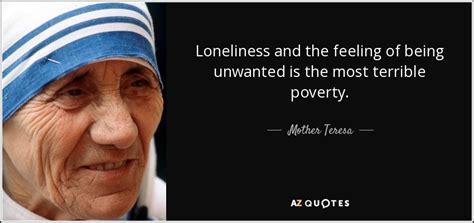 Mother Teresa quote: Loneliness and the feeling of being unwanted is the most...