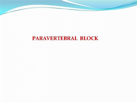 PARAVERTEBRAL BLOCK ANATOMY The paravertebral PV space is