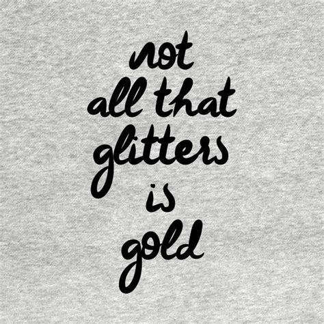 Not all that glitters is gold by lunabelleapparel | Gold quotes, All ...