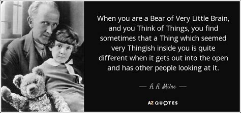 A. A. Milne quote: When you are a Bear of Very Little Brain, and...