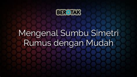 √ Mengenal Sumbu Simetri Rumus dengan Mudah