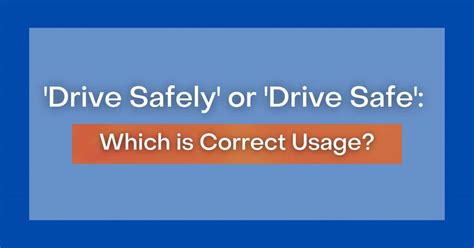 'Drive Safely' or 'Drive Safe': Which is Correct Usage?