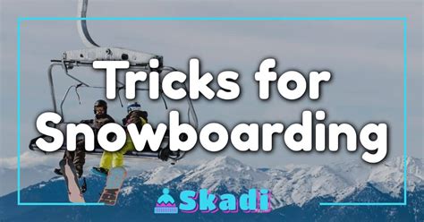 Tricks For Snowboarding: Your Quick Guide To Master The Slopes