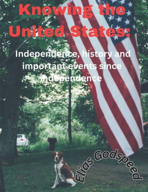 Knowing the United States: Independence, history and important events since independence by ...