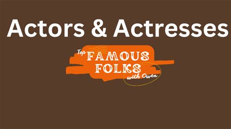 Famous Actors/Actresses - Famous Folks