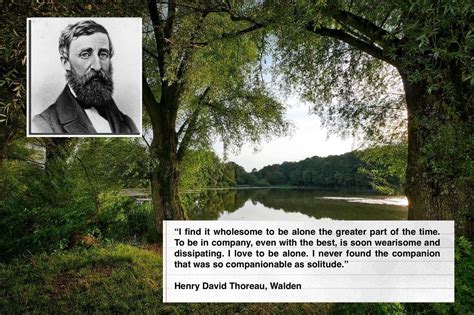 Walden: "I find it wholesome to be alone the greater part of the time." - Henry David Thoreau ...