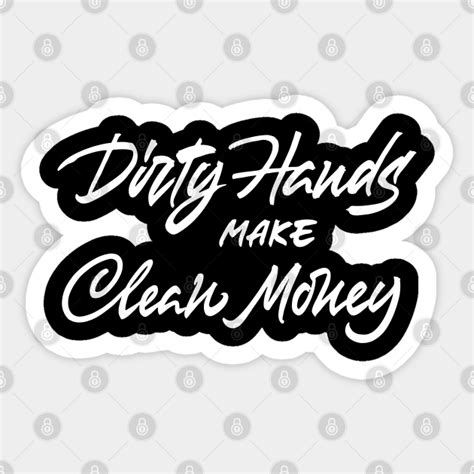 Dirty Hands Make Clean Money - Dirty Hands Make Clean Money - Sticker ...