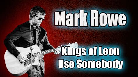 Kings of Leon - Use Somebody - Acoustic Cover (Mark Rowe) - YouTube