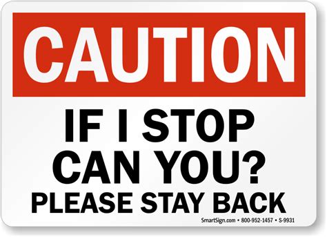 Caution If I Stop Can You? Please Stay Back Sign, SKU: S-9931