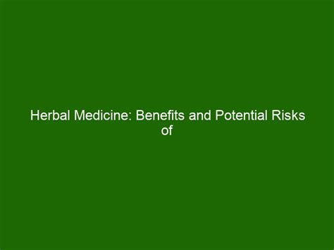 Herbal Medicine: Benefits and Potential Risks of Natural Remedies ...