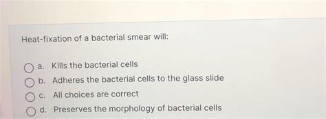 Solved Heat-fixation of a bacterial smear will:a. ﻿Kills the | Chegg.com