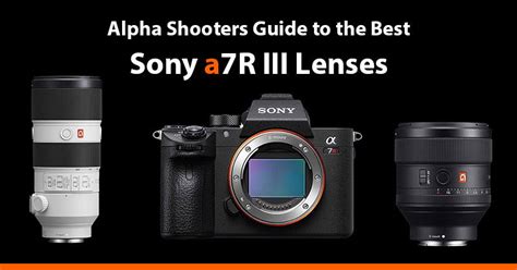 Best Sony A7R III Lenses & Reviews - AlphaShooters.com