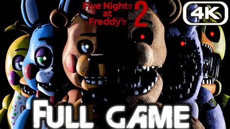 FIVE NIGHTS AT FREDDY'S 2 Gameplay Walkthrough FULL GAME (4K 60FPS) No Commentary FNAF2 All ...