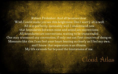 One may transcend any convention, if only one can first conceive of doing so. | Cloud atlas ...