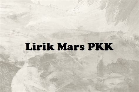 Lirik Lagu 'Mars PKK' - Sonora.id