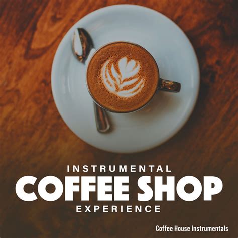 Instrumental Coffee Shop Experience - Album by Coffee House Instrumentals | Spotify