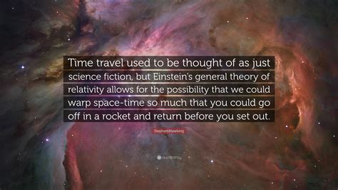 Stephen Hawking Quote: “Time travel used to be thought of as just science fiction, but Einstein ...