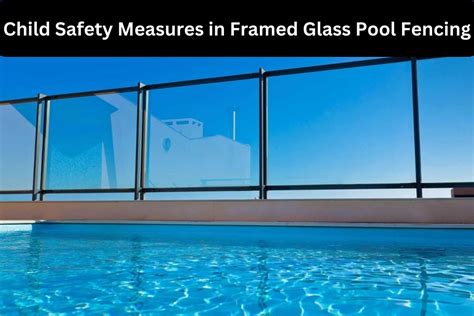 Child Safety Measures in Framed Glass Pool Fencing - Majestic Glass