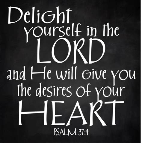 DELIGHT Yourself in the Lord and He will give you Desires of your Heart Psalm 37:4 Scripture ...