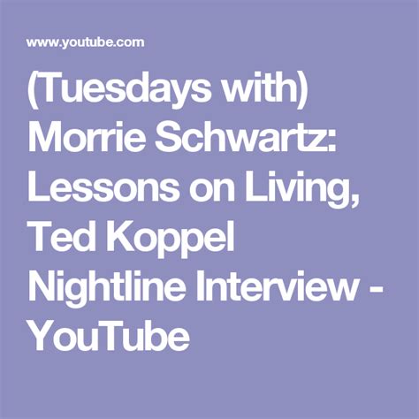 (Tuesdays with) Morrie Schwartz: Lessons on Living, Ted Koppel Nightline Interview - YouTube ...