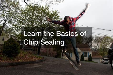 Learn the Basics of Chip Sealing