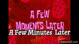 Sponge Bob - A Few Moments Later (With Download Link!) on Make a GIF