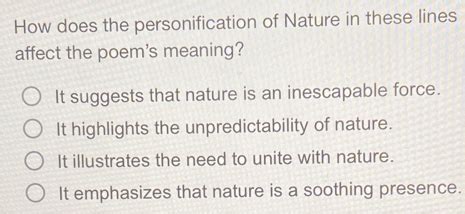 Solved: How does the personification of Nature in these lines affect the poem's meaning? It ...