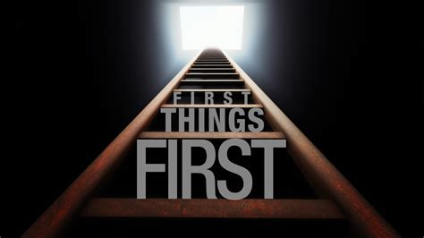 First Things First