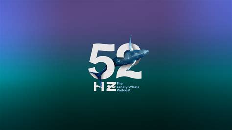 52 Hertz Podcast — Lonely Whale