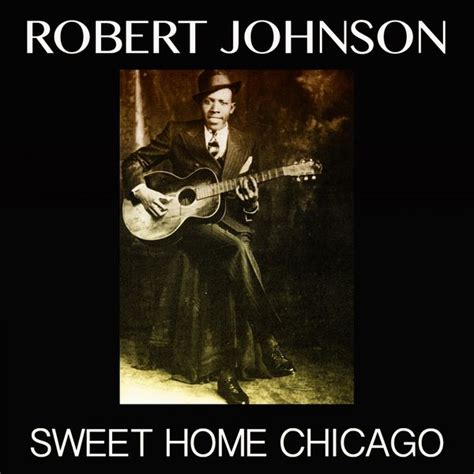 Sweet Home Chicago | Robert Johnson – Download and listen to the album