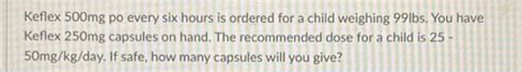 Solved Keflex 500mg po every six hours is ordered for a | Chegg.com