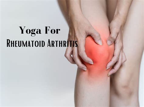 12 Yoga Poses to Soothe Rheumatoid Arthritis Pain And Stiffness